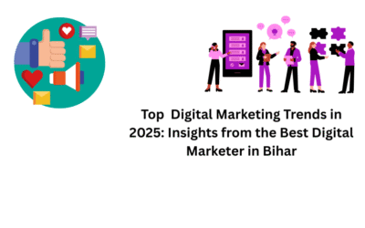 Top Digital Marketing Trends 2025: Insights from the Best Digital Marketer in Bihar